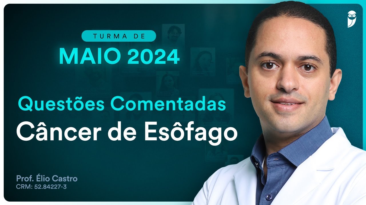 Questões Comentadas de Câncer de Esôfago - Aula de Gastroenterologia para Residência Médica
