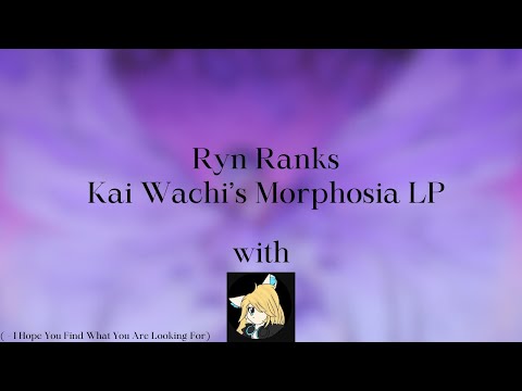 Ranking Kai Wachi’s Morphosia LP ( - I Hope You Find What You Are Looking For) [w/ Extrenor]