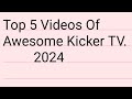 Top 5 Videos Of Awesome Kicker TV 2024