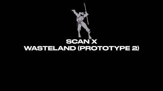 Scan X - Wasteland (Prototype 2)