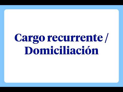 ¿Qué es un cargo recurrente o domiciliación?