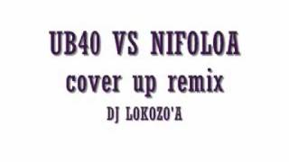 dj lokozo&#39;a ub40 vs nifoloa cover up remix