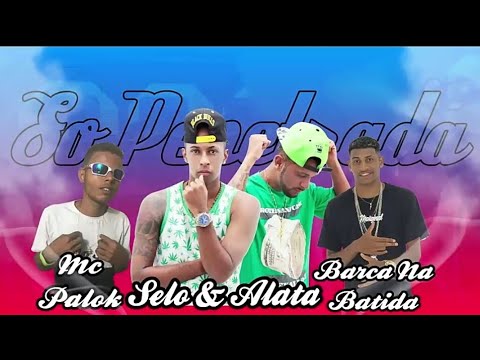 MC PALOK, SELO & ALATA, BARCA NA BATIDA - SÓ PANCADA - MUSICA NOVA - 2018