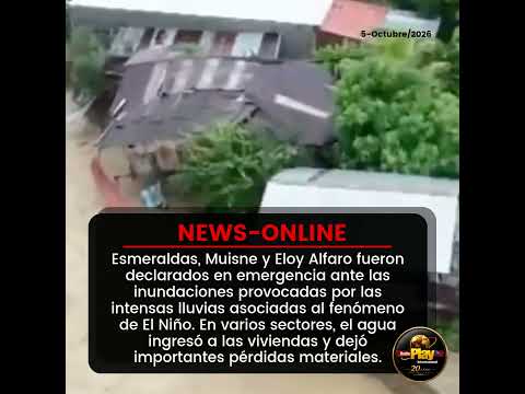 🟠#NewsOnline - #Ecuador🇪🇨 ▶️ El Niño golpea Esmeraldas: tres cantones se declaran en emergencia