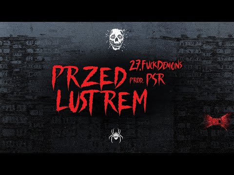 27.FUCKDEMONS - PRZED LUSTREM (PROD. PSR)