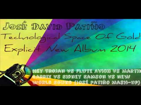 Hey Trojan Vs Flute Avicii Vs Martin Garrix Vs Sidney Samson Vs New World Sound (José Patiño MashUp)