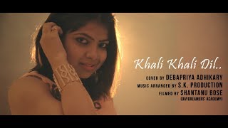 KHALI KHALI DIL COVER BY DEBAPRIYA ADHIKARY