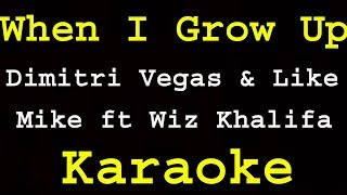 Dimitri Vegas &amp; Like Mike ft  Wiz Khalifa  - When I Grow Up ( Karaoke)