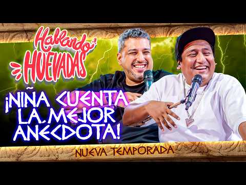 HABLANDO HUEVADAS - Duodécima Temporada [NIÑA CUENTA LA MEJOR ANÉCDOTA]