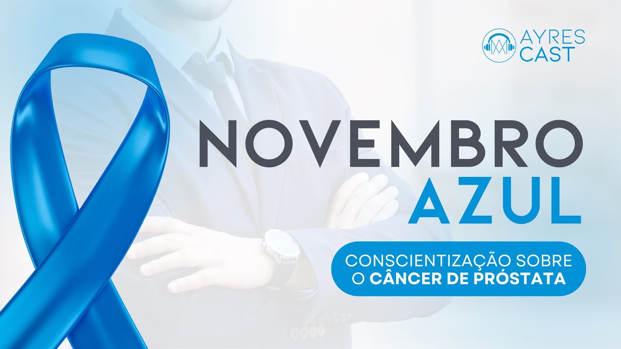 #03 AYRESCAST • Novembro azul: conscientização sobre o câncer de próstata