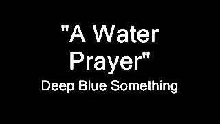 "A Water Prayer" - Deep Blue Something