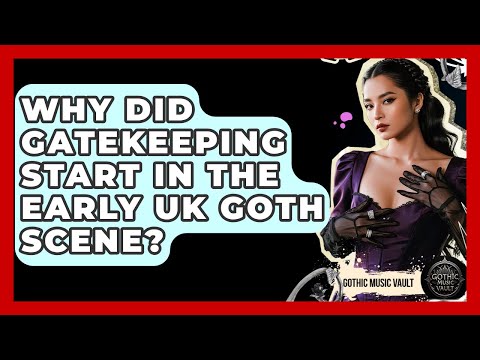 Why Did Gatekeeping Start In The Early UK Goth Scene? - Goth Music Vault