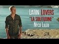Latin Lovers - La Solitudine [NYCO LILLIU - CLIP ...