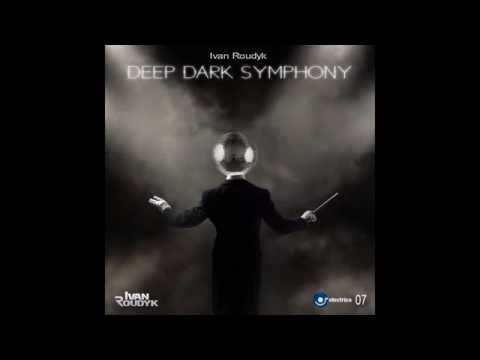 Ivan Roudyk-Deep Dark Symphony(Original Mix) ELECTRICA RECORDS