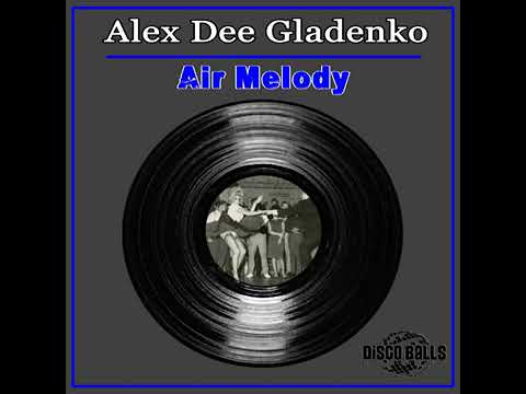 Alex Dee Gladenko - Air Melody (Original Mix)