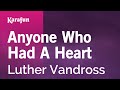Anyone Who Had A Heart - Luther Vandross | Karaoke Version | KaraFun