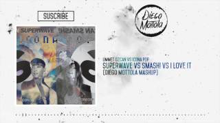 SuperWave vs SMASH! vs I Love It (Diego Mottola Mashup)