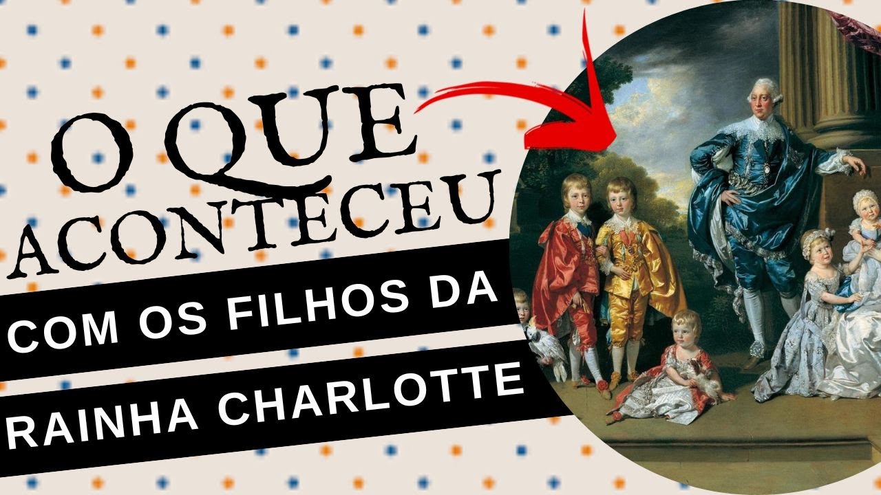 O QUE ACONTECEU COM OS FILHOS DA RAINHA CHARLOTTE E DO REI GEORGE III?