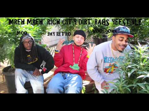 "MREH MREH!" RICH CITY DIRT BAGS - K00LJ0HN, JAY RETRO, MOO