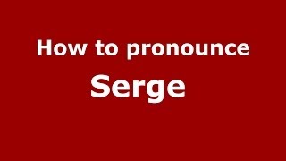 How to pronounce Serge 