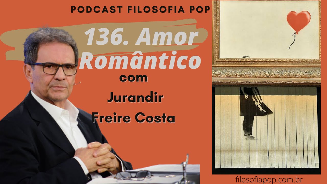 #136 – Amor Romântico, com Jurandir Freire Costa