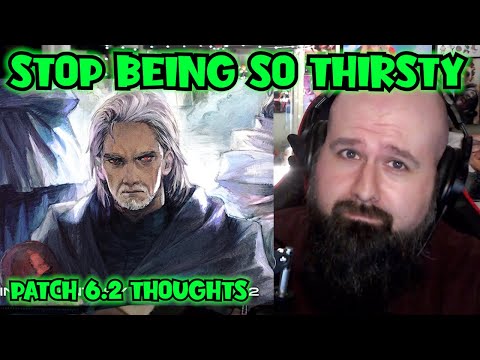 You Need to STOP Being so Thirsty. - My Patch 6.2 Thoughts