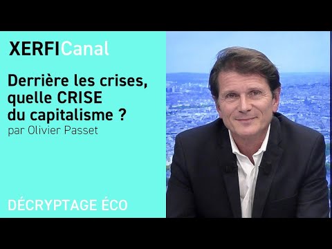 Derrière les crises, quelle CRISE du capitalisme ? [Olivier Passet]
