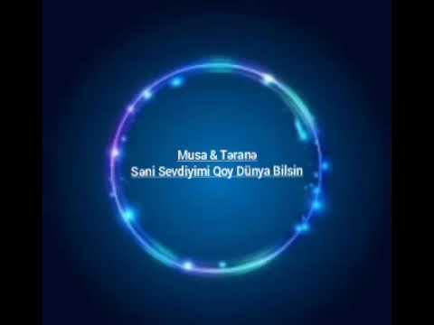 Musa ft Terane - Seni Sevdiyimi Qoy Dunya Bilsin (Musa & Təranə - Səni Sevdiyimi Qoy Dünya Bilsin)