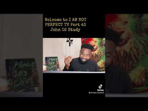 I AM NOT PERFECT TV Part 43. John 02 Study