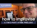 How to Improvise a Two Part Hymn Prelude