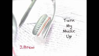 J.Brew - Turn My Music Up (Produced by DA)