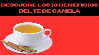 Descubre los 13 Sorprendentes Beneficios del Té de Canela ¡No te los Pierdas!