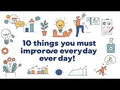 10 Things you must improve everyday.
