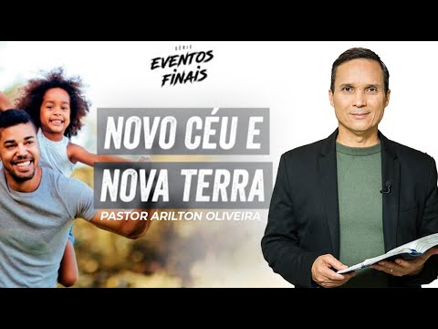 SBT 134 - NOVO CÉU E NOVA TERRA / EVENTOS FINAIS / PASTOR ARILTON OLIVEIRA