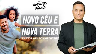 SBT 134 - NOVO CÉU E NOVA TERRA / EVENTOS FINAIS / PASTOR ARILTON OLIVEIRA