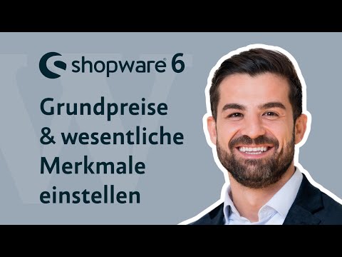 Shopware 6 | Grundpreise & wesentliche Merkmale einstellen