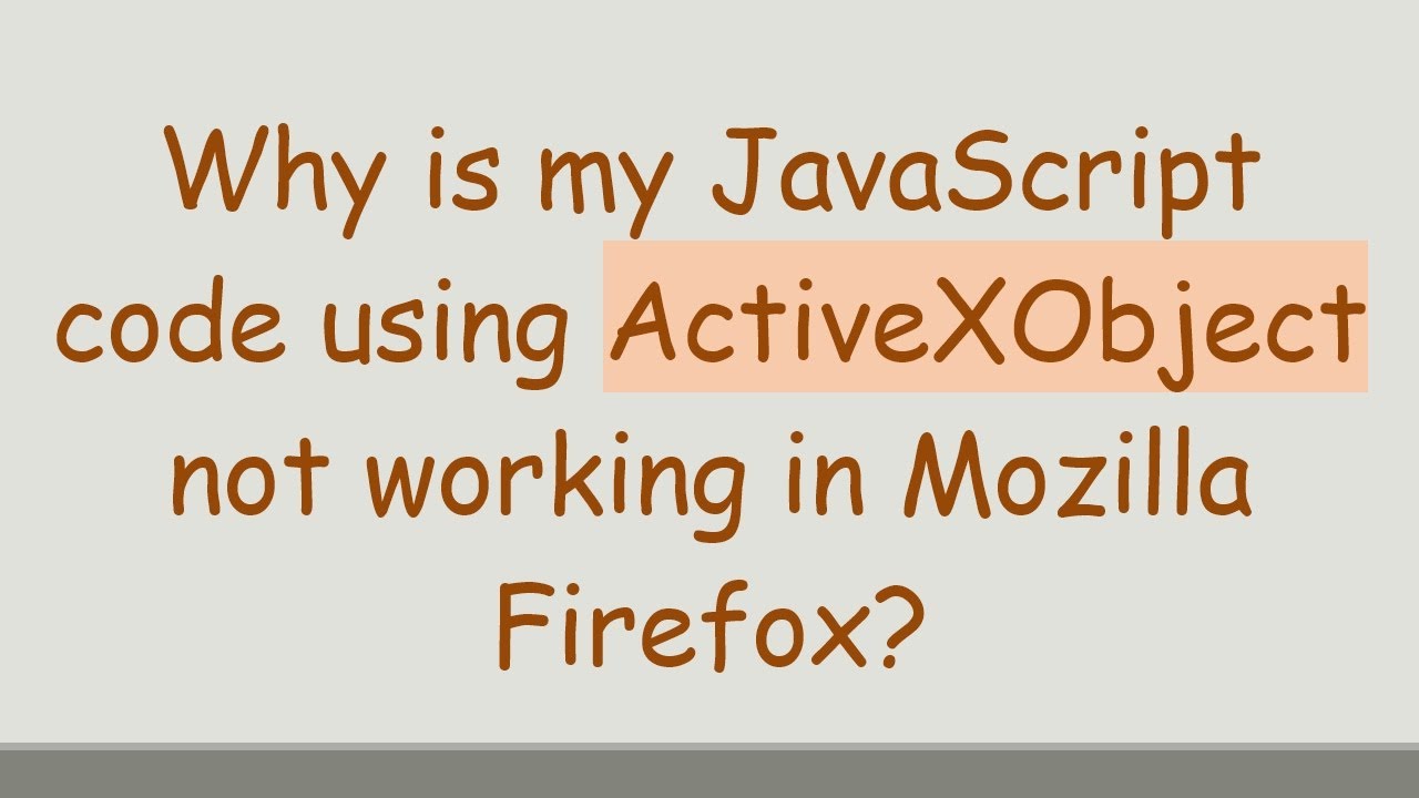 Why is my JavaScript code using ActiveXObject not working in Mozilla Firefox?