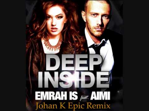Emrah Is ft. Aimi - Deep Inside (Johan K Epic Remix)