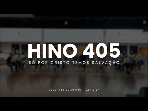 Hino 405 CCB - Só por Cristo, temos salvação | Encontro de Sopros