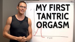 My First Tantric Orgasm - (Male Orgasm Without Ejaculation)