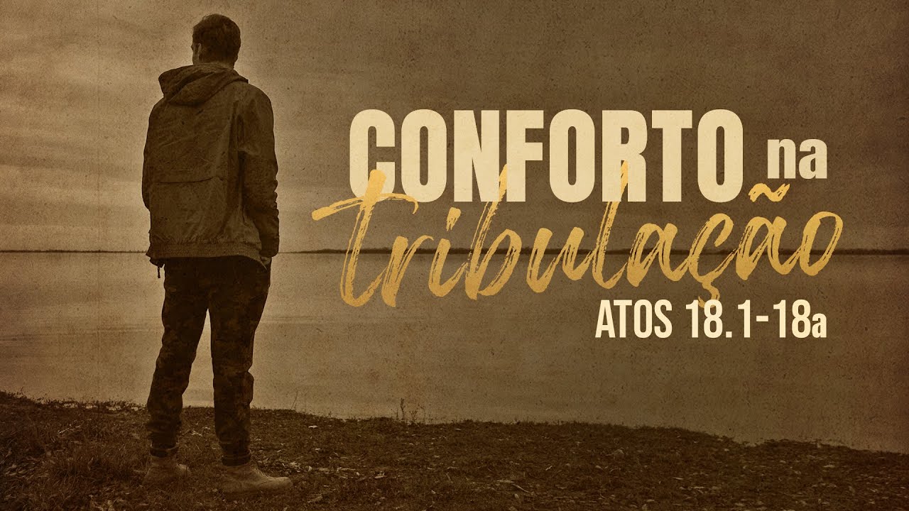 Conforto na Tribulação - Atos 18.1-18a | Pr. Leandro B. Peixoto