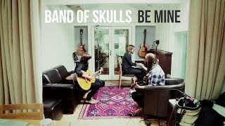 Band Of Skulls : Be Mine