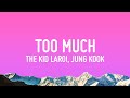 The Kid LAROI, Jung Kook, Central Cee - TOO MUCH  (Lyrics)