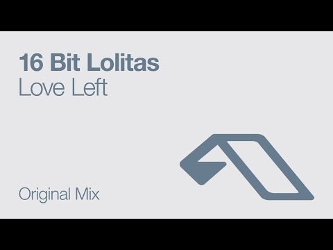 16 Bit Lolitas - Love Left (Original Mix)