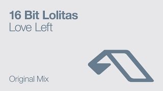 16 Bit Lolitas - Love Left (Original Mix)