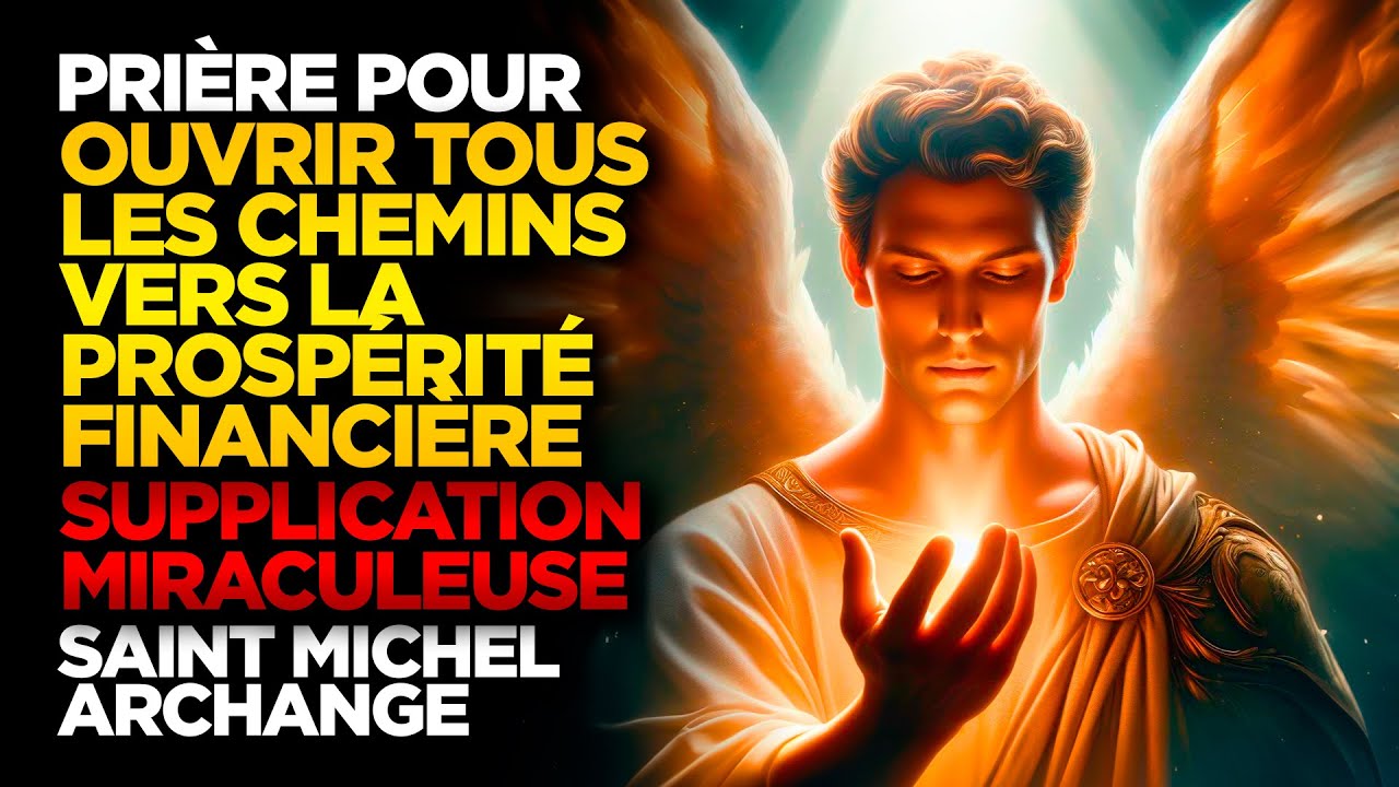 SAINT MICHEL ARCHANGE | OUVRE TOUS LES CHEMINS DE PROSPÉRITÉ FINANCIÈRE DANS TA VIE - MIRACLE