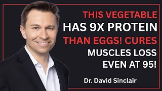 Over 60? Reverse Muscle Loss NOW! Forget Eggs. This Vegetable Has More Protein | David Sinclair