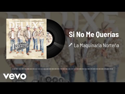 Si No Me Querías - La Maquinaria Norteña