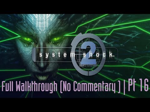 System Shock 2 Walkthrough (PSI/Melee/No Commentary) | Pt 16
