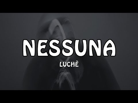 LUCHÈ - NESSUNA (Testo/Lyrics)